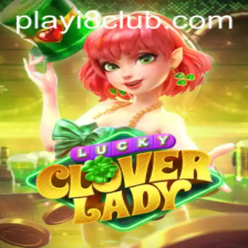 Unveiling LuckyCloverLady: A New Gaming Sensation on i8Club.com